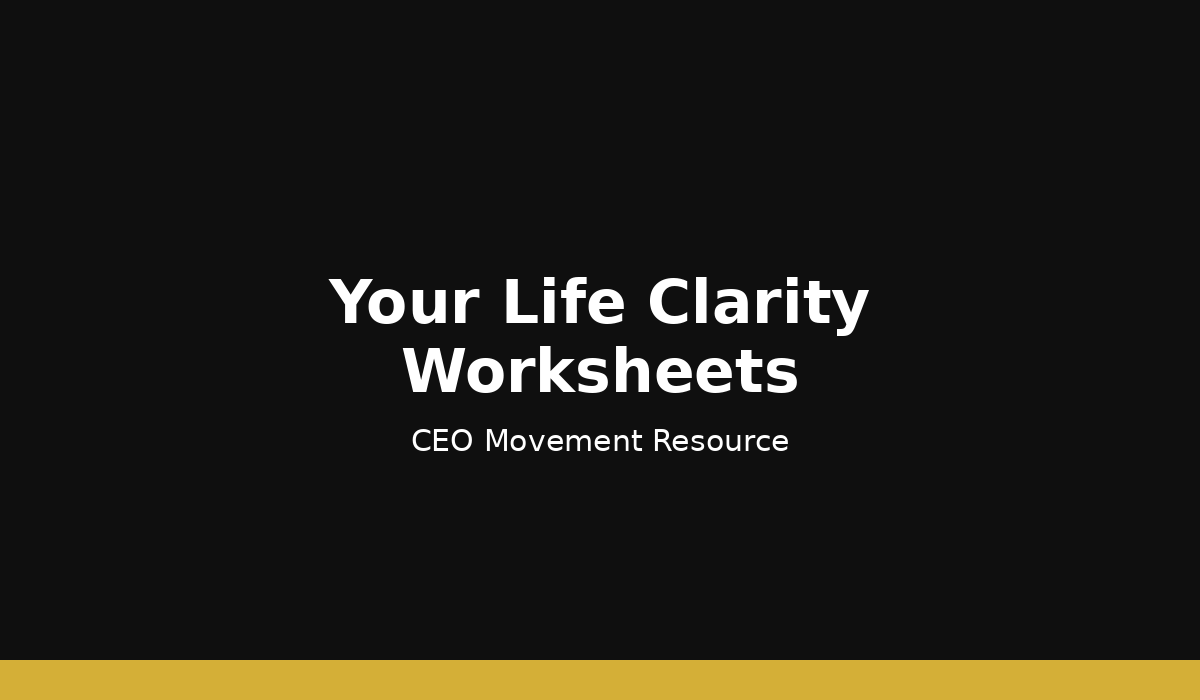 Black background with white text 'Your Life Clarity Worksheets' and 'CEO Movement Resource'.
